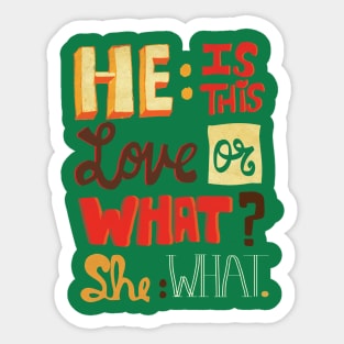 He is this love or what she what Sticker